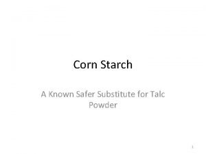 Corn Starch A Known Safer Substitute for Talc