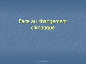 Face au changement climatique D T UE LCR
