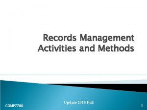 Records Management Activities and Methods COMP 7780 Update