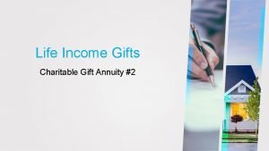 Life Income Gifts Charitable Gift Annuity 2 Lets
