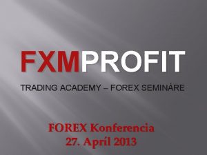 FXMPROFIT TRADING ACADEMY FOREX SEMINRE FOREX Konferencia 27