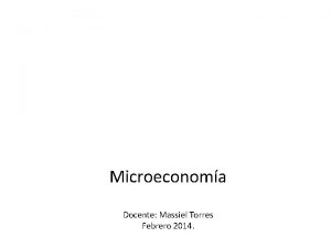 Microeconoma Docente Massiel Torres Febrero 2014 IV unidad