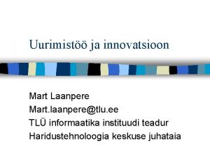 Uurimist ja innovatsioon Mart Laanpere Mart laanperetlu ee