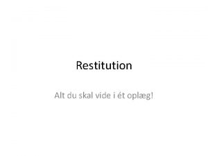 Restitution Alt du skal vide i t oplg