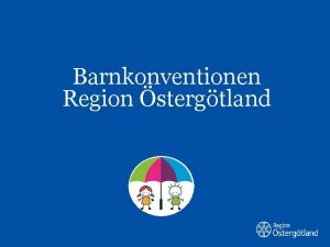 Barnkonventionen Region stergtland Vad r barnkonventionen FN s