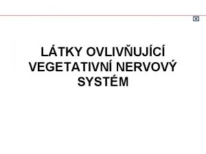 x LTKY OVLIVUJC VEGETATIVN NERVOV SYSTM Vegetativn nervy