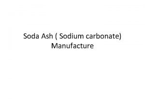 Soda Ash Sodium carbonate Manufacture Pertinent properties Mol