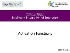 Intelligent Integration of Enterprise Activation Functions Outline What