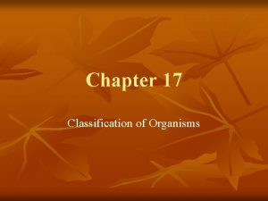 Chapter 17 Classification of Organisms Taxonomy n Taxonomy