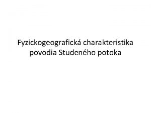 Fyzickogeografick charakteristika povodia Studenho potoka Poloha a vymedzenie