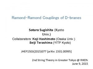 RamondRamond Couplings of Dbranes Sotaro Sugishita Kyoto Univ