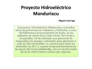 Proyecto Hidroelctrico Manduriacu Miguel Luzuriaga El proyecto Hidroelctrico