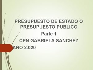 PRESUPUESTO DE ESTADO O PRESUPUESTO PUBLICO Parte 1