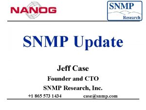 SNMP Update Jeff Case Founder and CTO SNMP