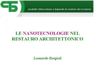 LE NANOTECNOLOGIE NEL RESTAURO ARCHITETTONICO Leonardo Borgioli Nuove