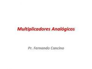 Multiplicadores Analgicos Pr Fernando Cancino Introduccin 2 Caractersticas