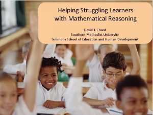 Helping Struggling Learners with Mathematical Reasoning David J