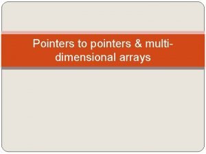 Pointers to pointers multidimensional arrays Pointers to pointers