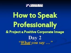 Speak professionally