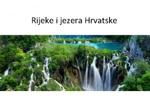 Rijeke i jezera Hrvatske Ponovimo to je slijev