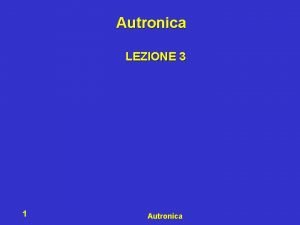 Autronica LEZIONE 3 1 Autronica Il mondo esterno