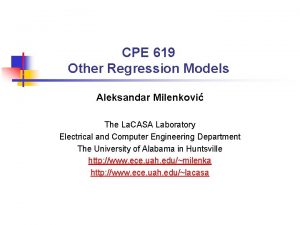 CPE 619 Other Regression Models Aleksandar Milenkovi The