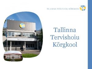 Tallinna Tervishoiu Krgkool Missioon ja visioon Missioon Krgkoolitab