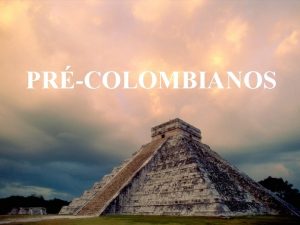 PRCOLOMBIANOS CULTURAS INDGENAS PRCOLOMBIANAS ALGUNS POVOS PRCOLOMBIANOS ALCANARAM