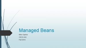 Managed Beans Mimi Opkins CECS 493 Fall 2016