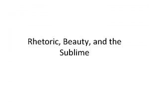 Rhetoric Beauty and the Sublime Opening questions Opening