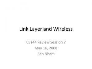 Link Layer and Wireless CS 144 Review Session