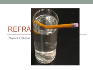 REFRACTION Physics Chapter 18 b Refraction Bending rays