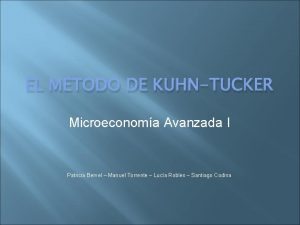 EL MTODO DE KUHNTUCKER Microeconoma Avanzada I Patricia