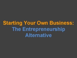 Starting Your Own Business The Entrepreneurship Alternative AGENDA