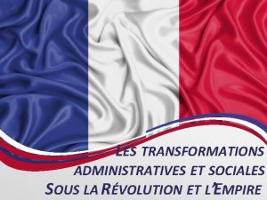 LES TRANSFORMATIONS ADMINISTRATIVES ET SOCIALES SOUS LA RVOLUTION