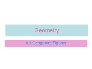 Geometry 4 1 Congruent Figures Congruent Figures Two