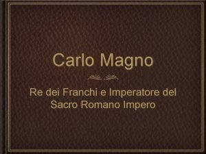 Carlo Magno Re dei Franchi e Imperatore del