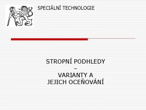 SPECILN TECHNOLOGIE STROPN PODHLEDY VARIANTY A JEJICH OCEOVN