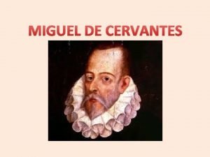 MIGUEL DE CERVANTES BIOGRAFA MIGUEL DE CERVANTES SAAVEDRA