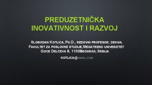 PREDUZETNIKA INOVATIVNOST I RAZVOJ SLOBODAN KOTLICA PH D