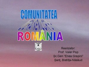 Realizator Prof Valer Pop c Gen Enea Grapini