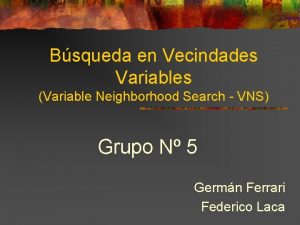 Bsqueda en Vecindades Variables Variable Neighborhood Search VNS