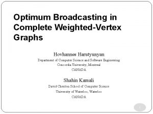 Optimum Broadcasting in Complete WeightedVertex Graphs Hovhannes Harutyunyan