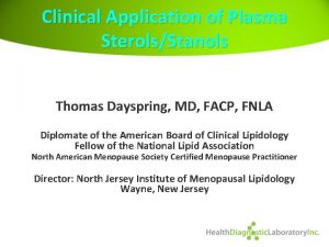 Clinical Application of Plasma SterolsStanols Thomas Dayspring MD