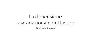 La dimensione sovranazionale del lavoro Qualche indicazione La