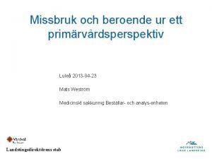 Missbruk och beroende ur ett primrvrdsperspektiv Lule 2013