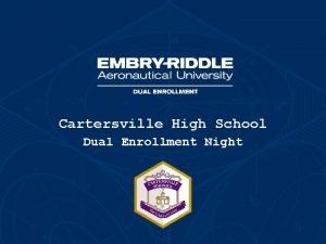 Cartersville High School Dual Enrollment Night About EmbryRiddle