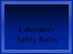 Laboratory Safety Rules While working in the science