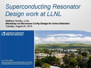 Superconducting Resonator Design work at LLNL Matthew Horsley