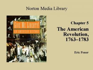 Norton Media Library Chapter 5 The American Revolution